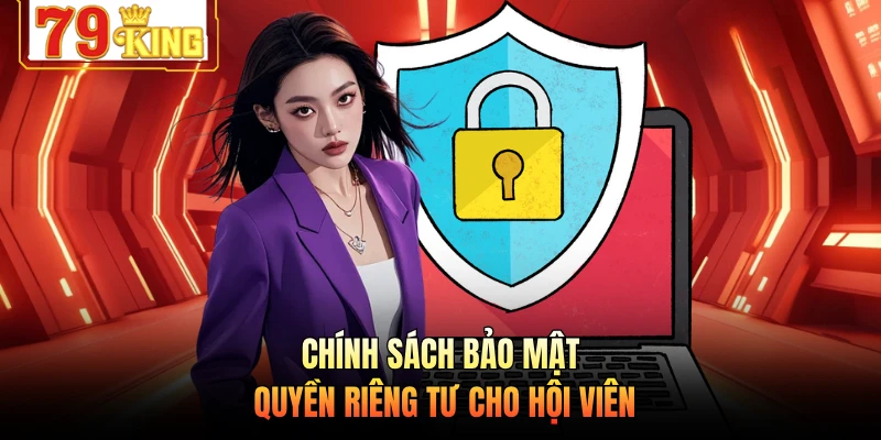 Chính sách bảo mật quyền riêng tư cho hội viên