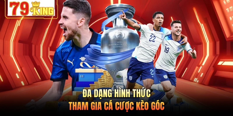 Đa dạng hình thức tham gia cá cược kèo góc
