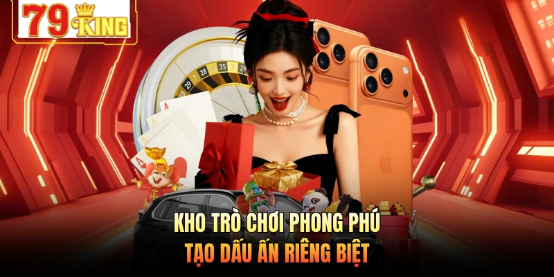 Kho trò chơi phong phú tạo dấu ấn riêng biệt