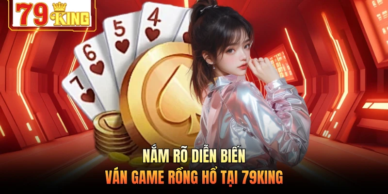 Nắm rõ diễn biến ván game Rồng Hổ tại 79KING