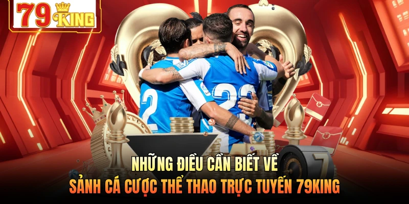 Những điều cần biết về sảnh cá cược thể thao trực tuyến 79KING