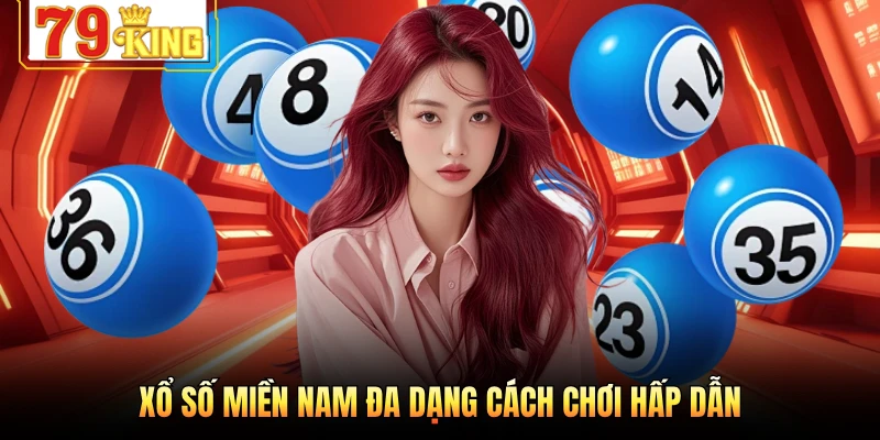 Xổ số miền Nam đa dạng cách chơi hấp dẫn